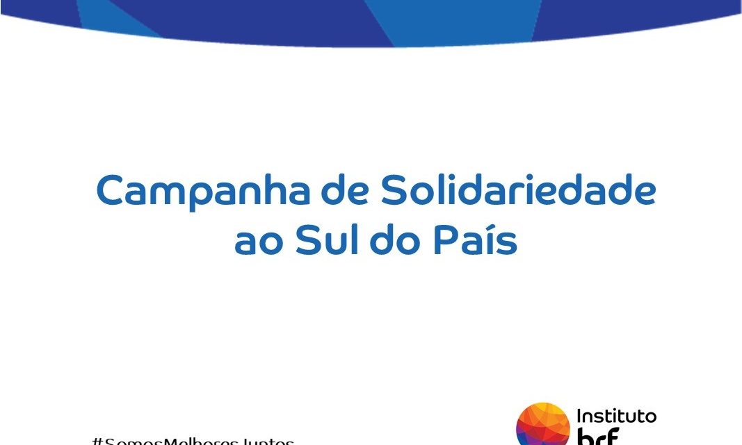 Instituto BRF faz doações e lança campanha em apoio a atingidos pelos temporais no sul do país